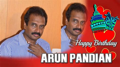 Arun Pandian Birthday Arun Pandian Agebirthday Datebirth Place