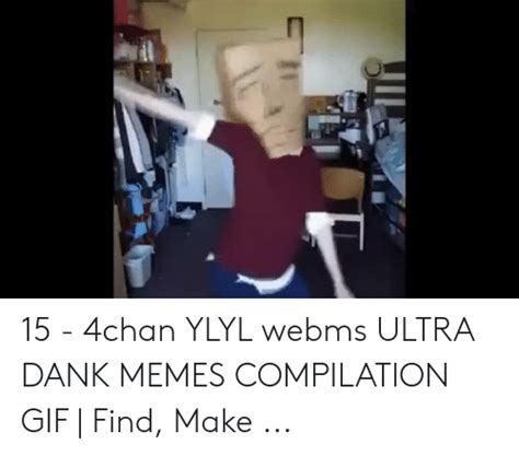 15 4chan Ylyl Webms Ultra Dank Memes Compilation  Find Make