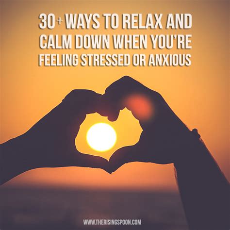 30 Ways To Relax And Keep Calm When Youre Feeling Stressed Or Anxious