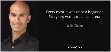 At moveme quotes, you'll find a full collection of quotes, picture quotes, poems, stories, excerpts, personal insights & more. Robin Sharma quote: Every master was once a beginner ...