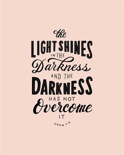 The Light Shines In The Darkness And The Darkness Has Not Overcome It