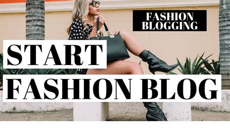 How To Start A Fashion Blog Fashion Blogging 101 For Beginners Youtube