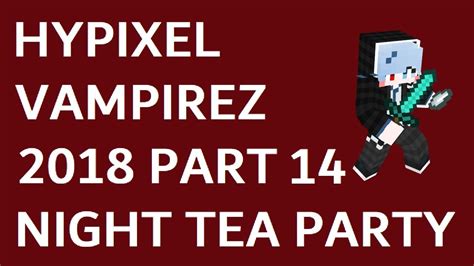 No need to switch from your favorite version! Minecraft Hypixel VampireZ NightTeaParty2018 Part14 HumanVer - YouTube