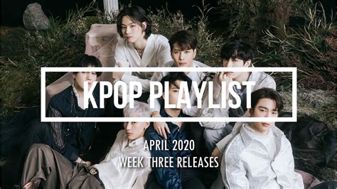 Kpop Playlist April 2020 Third Week Releases Youtube