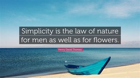 Henry David Thoreau Quote “simplicity Is The Law Of Nature For Men As