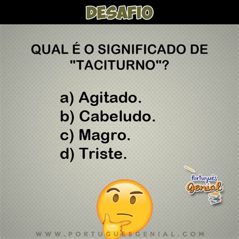 Maybe it's 'cause i got a little bit older. Desafio - Qual é o significado de "taciturno"? | Português ...
