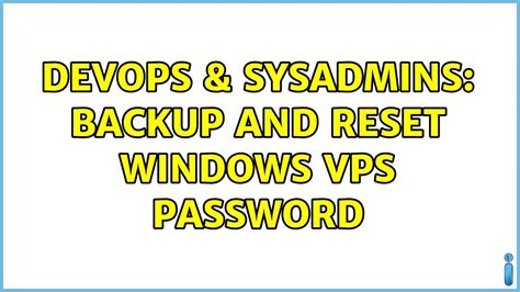 Devops And Sysadmins Backup And Reset Windows Vps Password Youtube
