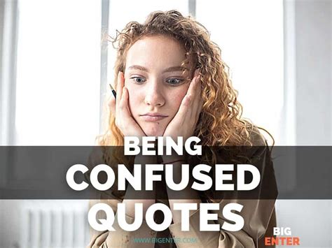135 Best Being Confused Quotes Life And Love Relationship Bigenter
