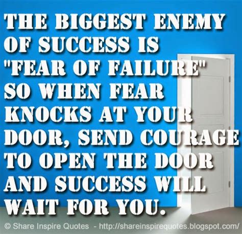 The Biggest Enemy Of Success Is Fear Of Failure So When Fear Knocks