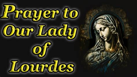Prayer To Our Lady Of Lourdes Very Powerful Pray To God Online