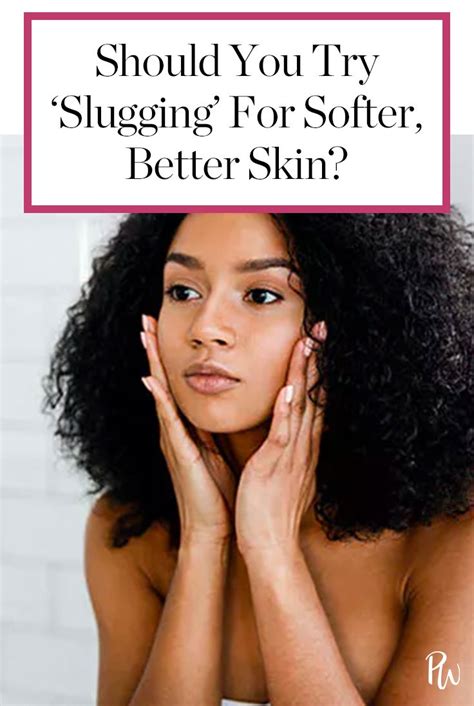 Should You Try ‘slugging For Softer Better Skin Better Skin Face