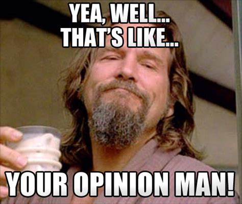 Comment Reply 033 The Big Lebowski Meme Yea Well Like Thats Your