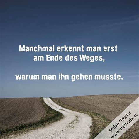 Manchmal erkennt man erst am Ende des Weges, warum man ihn ...