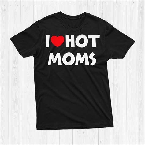 I Love Hot Moms Shirt Funny Red Heart Love Moms Shirt Fantasywears