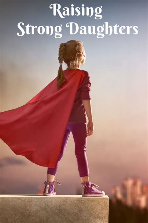 How To Raise Strong Daughters Good Girl Quotes Strong Daughters
