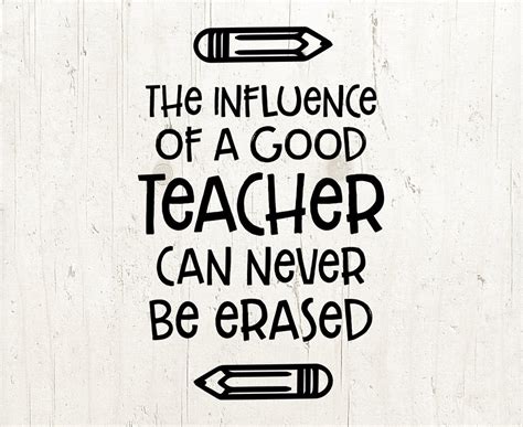 The Influence Of A Good Teacher Can Never Be Erased Teacher Etsy