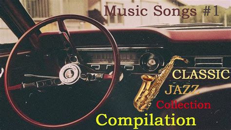 Classic Jazz Collection Compilation Music Songs 1 Youtube
