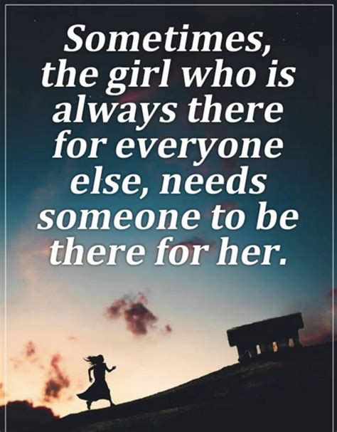 Sometimes The Girl Who Is Always There For Everyone Else Needs Someone