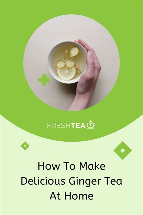 How To Make Delicious Ginger Tea Ginger Tea Ginger Tea Recipe
