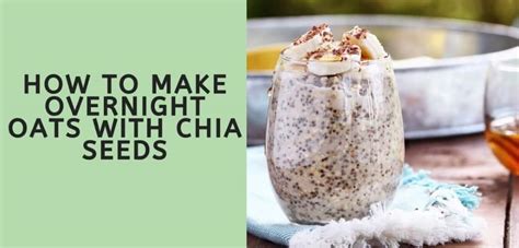 How many calories in chia seeds? How to Make Overnight Oats with Chia Seeds (Fast & Easy)