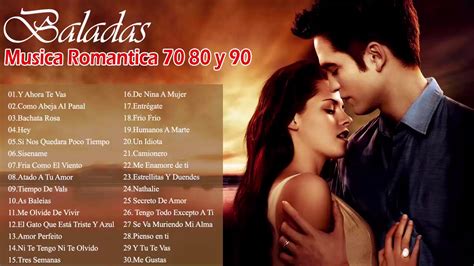 Las Mejores Canciones Romanticas En Español 70 80 90 Baladas Románticas Del Ayer Youtube