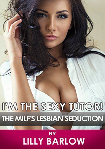 Im The Sexy Tutor The MILFs Lesbian Seduction A First Lesbian