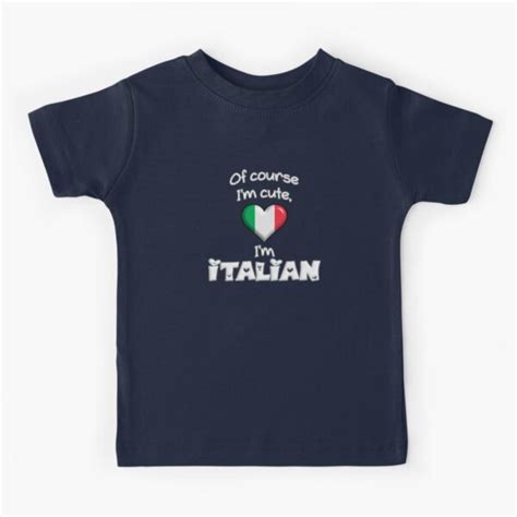 Flag Of Italy Of Course Im Cute Im Italian Kids T Shirt For Sale By