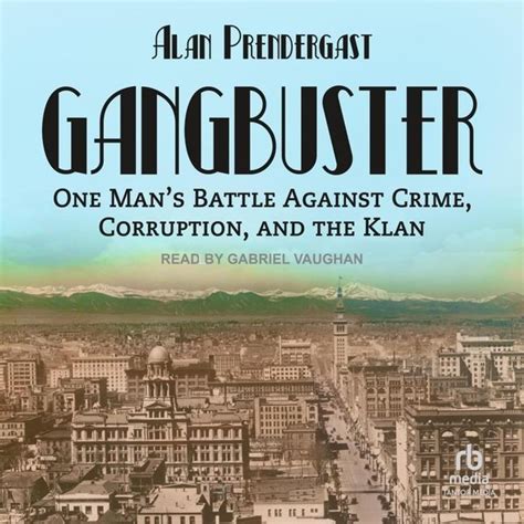 'Gangbuster: One Man's Battle Against Crime, Corruption, and the Klan