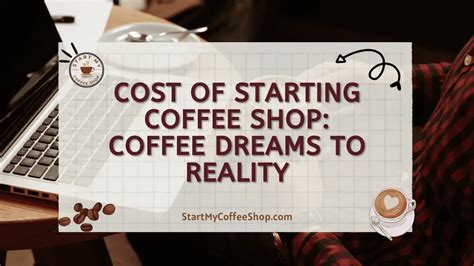 Cost of Starting Coffee Shop: Coffee Dreams to Reality - Start My