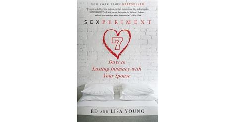 Sexperiment 7 Days To Lasting Intimacy With Your Spouse By Ed B Young