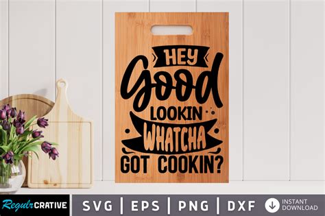Hey Good Lookin Whatcha Got Cookin Svg Graphic By Regulrcrative