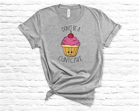 Dont Be A Cuntcake Funny Cupcake Baking T Shirt Bff Etsy
