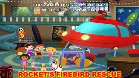 Dora And Boots Adventures With Little Einsteins Rockets Firebird