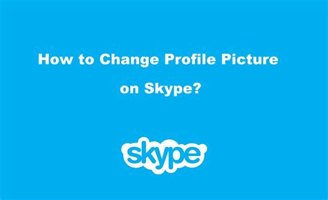 How To Change Profile Picture On Skype Using Pc And Phone Techowns