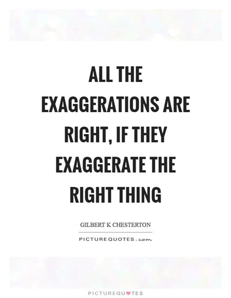 Quotes About Exaggerate 166 Quotes