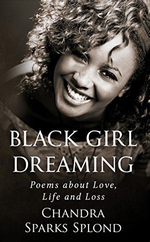 Black Girl Dreaming Poems About Love Life And Loss By Chandra Sparks