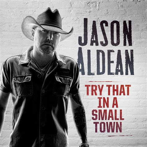 Try That In A Small Town Song And Lyrics By Jason Aldean Spotify