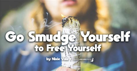Go Smudge Yourself to Free Yourself - Magical Recipes Online