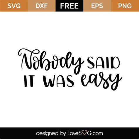 I was just guessing numbers and figures put in the puzzels apart questions of science, science and progress can not speak as loud as my heart oh tell me you. Free Nobody Said It Was Easy SVG Cut File | Lovesvg.com
