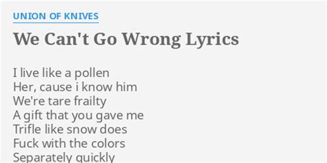 We Cant Go Wrong Lyrics By Union Of Knives I Live Like A