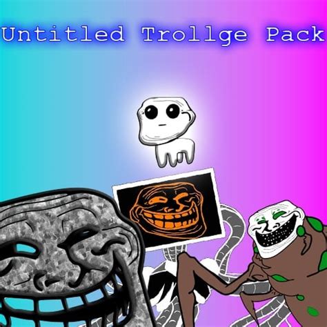 Untitled Trollge Pack Is Here Sharedfiles