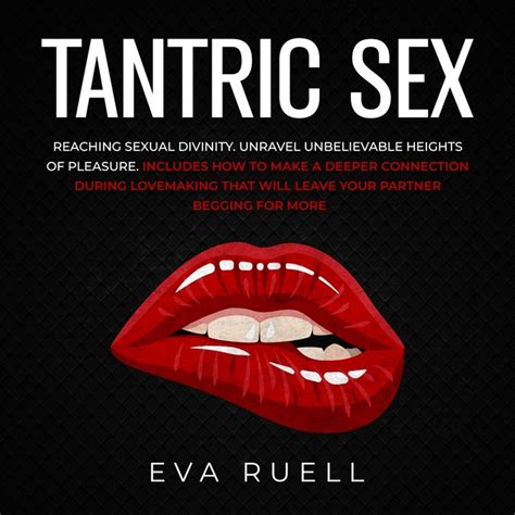 Tantric Sex Reaching Sexual Divinity Unravel Unbelievable Heights Of Pleasure Includes How To