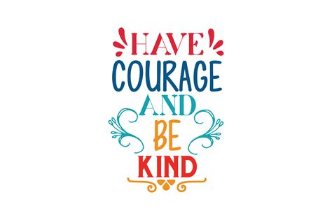 Have Courage And Be Kind Quote Have Courage And Be Kind Quote Poster