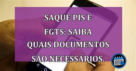 Saque Pis E Fgts Saiba Quais Documentos S O Necess Rios Agenda Em Dia