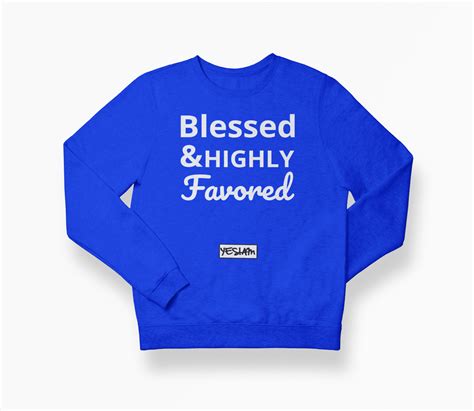 Blessed And Highly Favored Sweatshirt Yes I Am Inc