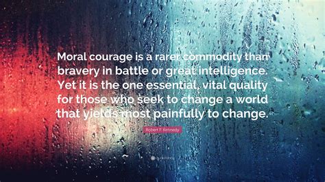 Robert F Kennedy Quote Moral Courage Is A Rarer Commodity Than