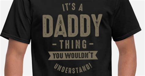 Its A Daddy Thing Mens T Shirt Spreadshirt