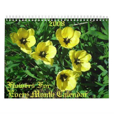 Every month, you'll receive a professionally designed seasonal bouquet of top quality what you get: Flowers For , Every Month Calendar, 2008 | Zazzle