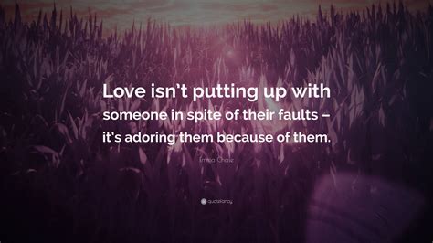 Emma Chase Quote Love Isnt Putting Up With Someone In Spite Of Their