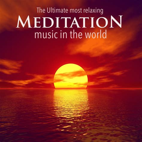 The Ultimate Most Relaxing Meditation Music In The World Music For